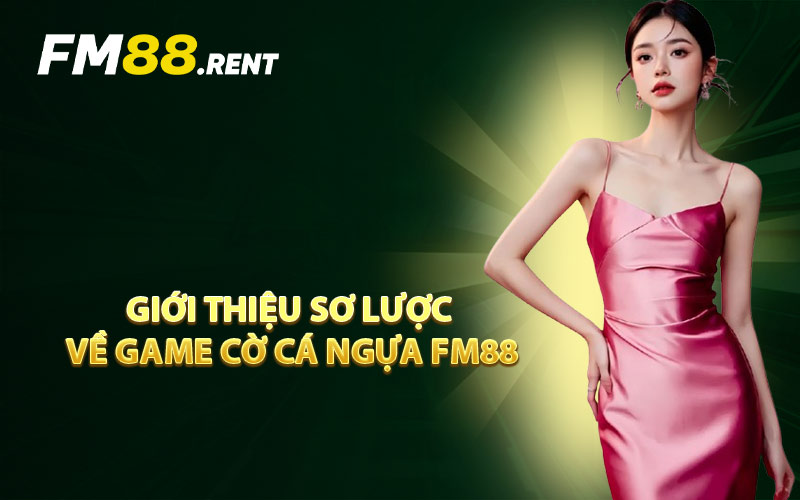 Giới Thiệu Sơ Lược Về Game Cờ Cá Ngựa FM88