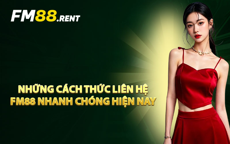 Những Cách Thức Liên Hệ FM88 Nhanh Chóng Hiện Nay