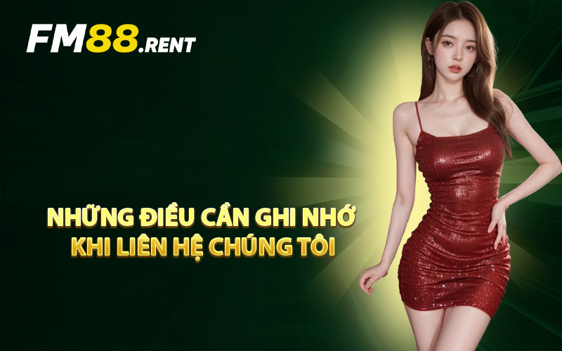 Những Điều Cần Ghi Nhớ Khi Liên Hệ Chúng Tôi