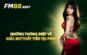 Những Thông Điệp Về Giấc Mơ Thấy Tiền Tại FM88