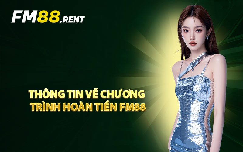 Thông Tin Về Chương Trình Hoàn Tiền FM88