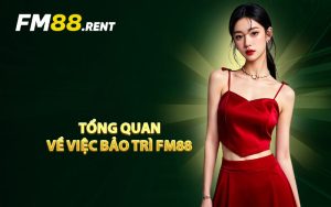Tổng Quan Về Việc Bảo Trì FM88